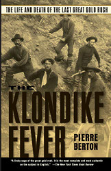 Klondike Fever: The Life and Death of the Last Great Gold Rush