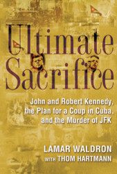 Ultimate Sacrifice: John and Robert Kennedy the Plan for a Coup