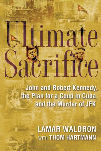 Ultimate Sacrifice: John and Robert Kennedy the Plan for a Coup