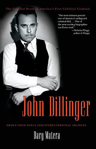 John Dillinger: The Life and Death of America's First Celebrity