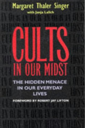 Cults in Our Midst: The Hidden Menace in our Everyday Lives