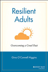 Resilient Adults: Overcoming a Cruel Past
