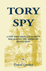Tory Spy: A New York Frontier Family's War Against the American