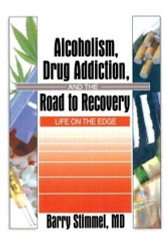 Alcoholism Drug Addiction and the Road to Recovery