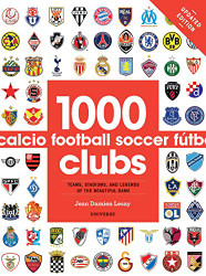 1000 Football Clubs: Teams Stadiums and Legends of the Beautiful