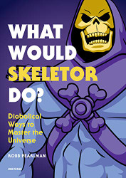 What Would Skeletor Do