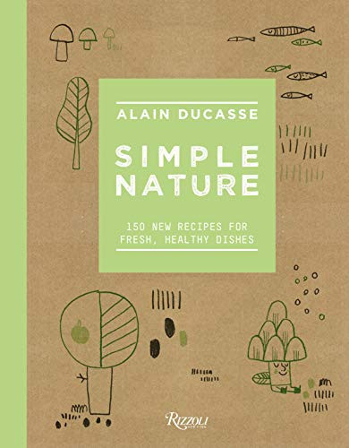 Simple Nature: 150 New Recipes for Fresh Healthy Dishes