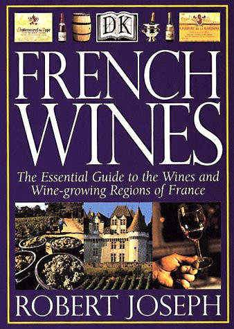French Wines: The Essential Guide to the Wines and Wine Growing