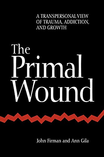 Primal Wound: A Transpersonal View of Trauma Addiction