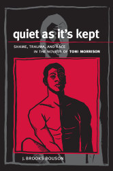 Quiet As It's Kept: Shame Trauma and Race in the Novels of Toni