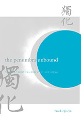 Penumbra Unbound: The Neo-Taoist Philosophy of Guo Xiang