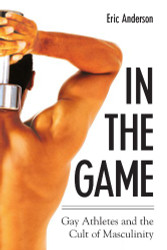 In The Game: Gay Athletes And The Cult Of Masculinity