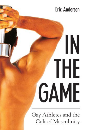 In The Game: Gay Athletes And The Cult Of Masculinity