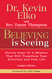 Believing Is Seeing: Eleven Steps To A Mindset That Will Transform