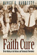 Faith Cure: Divine Healing in the Holiness and Pentecostal Movements