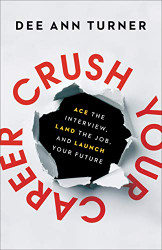 Crush Your Career: Ace the Interview Land the Job and Launch Your