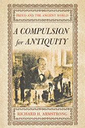 Compulsion for Antiquity: Freud and the Ancient World