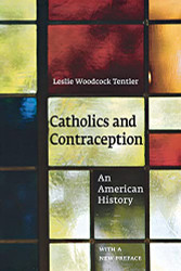 Catholics and Contraception: An American History - Cushwa Center