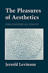 Pleasures of Aesthetics: Philosophical Essays (Cornell s)