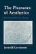 Pleasures of Aesthetics: Philosophical Essays (Cornell s)