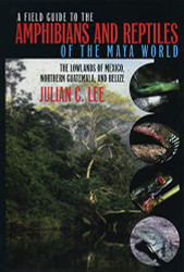 Field Guide to the Amphibians and Reptiles of the Maya World