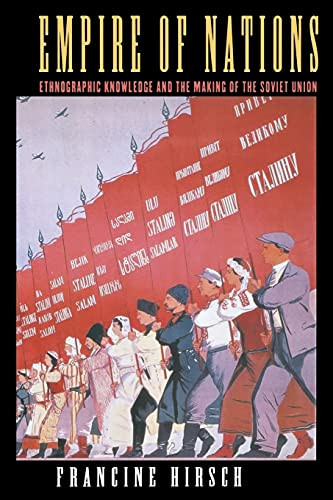 Empire of Nations: Ethnographic Knowledge and the Making of the Soviet
