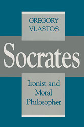 Socrates Ironist and Moral Philosopher - Cornell Studies in Classical