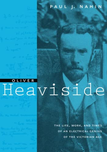 Oliver Heaviside: The Life Work and Times of an Electrical Genius