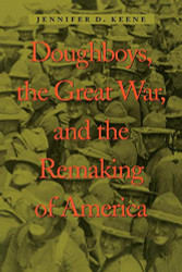 Doughboys the Great War and the Remaking of America