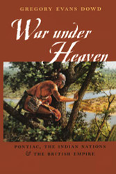 War under Heaven: Pontiac the Indian Nations and the British Empire
