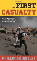 First Casualty: The War Correspondent as Hero and Myth-Maker from