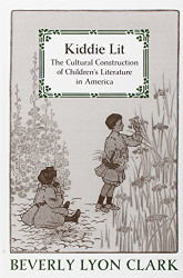 Kiddie Lit: The Cultural Construction of Children's Literature