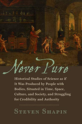 Never Pure: Historical Studies of Science as if It Was Produced by