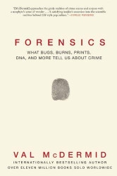 Forensics: What Bugs Burns Prints DNA and More Tell Us About Crime