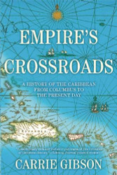 Empire's Crossroads: A History of the Caribbean from Columbus
