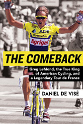Comeback: Greg LeMond the True King of American Cycling and a