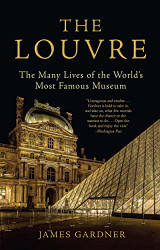Louvre: The Many Lives of the World's Most Famous Museum