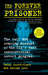 Forever Prisoner: The Full and Searing Account of the CIA's Most