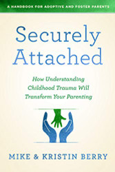 Securely Attached: How Understanding Childhood Trauma Will Transform