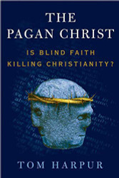 Pagan Christ: Is Blind Faith Killing Christianity