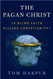 Pagan Christ: Is Blind Faith Killing Christianity