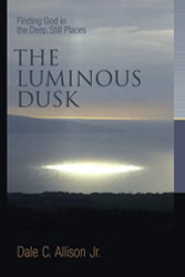 Luminous Dusk: Finding God in the Deep Still Places