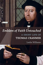 Emblem of Faith Untouched: A Short Life of Thomas Cranmer