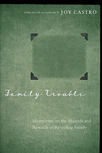 Family Trouble: Memoirists on the Hazards and Rewards of Revealing
