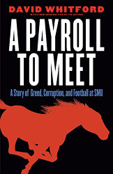 Payroll to Meet: A Story of Greed Corruption and Football at SMU