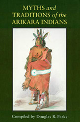 Myths and Traditions of the Arikara Indians