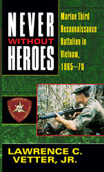 Never Without Heroes: Marine Third Reconnaissance Battalion