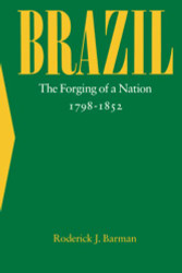 Brazil: The Forging of a Nation 1798-1852