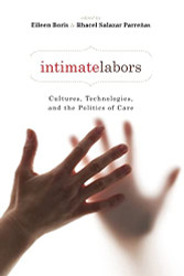 Intimate Labors: Cultures Technologies and the Politics of Care