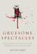 Gruesome Spectacles: Botched Executions and America's Death Penalty